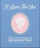 I Burn For You. The Little Guide to Bridgerton wer. angielska 