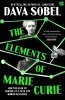 The Elements of Marie Curie. How the Glow of Radium Lit a Path for Women in Science 