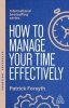 How to Manage Your Time Effectively 