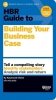 HBR Guide to Building Your Business Case 