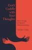 Don't Cuddle with Your Thoughts. How to Escape the Spiral of Difficult Emotions 