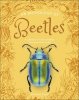 An Anthology of Beetles. A Collection of Brilliant Beetles from Around the World 