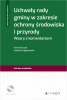 Uchwały rady gminy w zakresie ochrony środowiska i przyrody. Wzory z komentarzem 