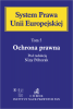 Ochrona prawna. System Prawa Unii Europejskiej. Tom 5 