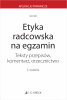 Etyka radcowska na egzamin. Teksty przepisów, komentarz, orzecznictwo 