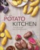 Potato Kitchen. From Soil to Table - Over 70 Inspiring Recipes 