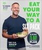 Eat Your Way to a Six Pack. The Ultimate 75 Day Transformation Plan 