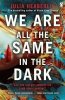 We Are All the Same in the Dark 