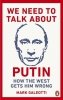 We Need to Talk About Putin: Why the West gets him wrong, and how to get him right 