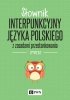 Słownik interpunkcyjny języka polskiego. z zasadami przestankowania PWN 