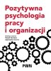 Pozytywna psychologia pracy i organizacji 