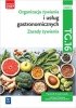 Organizacja żywienia i usług gastronomicznych. Zasady żywienia. Kwalifikacja TG.16. Część 1 