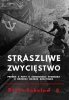 Straszliwe zwycięstwo. Prawda i mity o sowieckiej wygranej w Drugiej Wojnie Światowej 