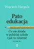Patoedukacja. Co nie działa w polskiej szkole i jak to zmienić. Rozmowy 