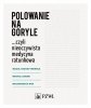 Polowanie na goryle...Czyli nieoczywista medycyna ratunkowa 