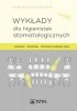 Wykłady dla higienistek stomatologicznych. Anatomia, fizjologia, patologia narządu żucia 