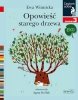 Opowieść starego drzewa. Czytam sobie Eko. Poziom 3 