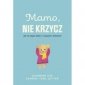 Mamo, nie krzycz 