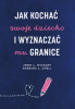 Jak kochać swoje dziecko i wyznaczać mu granice 