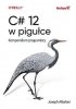 C# 12 w pigułce. Kompendium programisty 