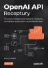 OpenAI API. Receptury. Tworzenie inteligentnych aplikacji, chatbotów, wirtualnych asystentów i gener 