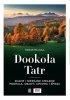 Dookoła Tatr. Znane i nieznane atrakcje Podhala, Orawy, Liptowa i Spisza 