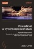 PowerShell w cyberbezpieczeństwi<br />e. Automatyzacja zadań, tworzenie skryptów, hakowanie i obrona. Red 