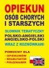 Opiekun osób chorych i starszych słownik polsko-angielski-pol<br />ski 