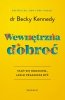 Wewnętrzna dobroć. Stań się rodzicem, jakim pragniesz być 