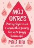 Mój okres. Poznaj tajemnice miesiączki i poczuj dumę ze swojej kobiecości 