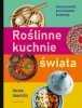 Roślinne kuchnie świata. Przepisy na dania z każdego zakątka globu 