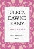 Ulecz dawne rany. Praca z cieniem 