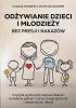 Odżywianie dzieci i młodzieży bez presji i nakazów 