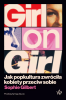 Girl on Girl. Jak popkultura zwróciła kobiety przeciw sobie 