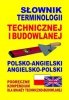 Słownik terminologii technicznej i budowlanej polsko-angielski angielsko-polski 