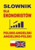 Słownik dla ekonomistów polsko-angielski angielsko-polski. Słownik ekonomiczny i biznesowy 