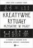Kreatywne rytuały przydatne w pracy. 50 sposobów na zbudowanie kultury innowacyjności, współpracy i 
