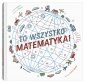 To wszystko matematyka! 