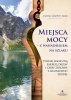 Miejsca mocy. Z wahadełkiem na szlaku 