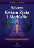 Sekret Kwiatu Życia i MerKaBy 