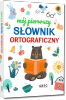 Mój pierwszy słownik ortograficzny. Wydawnictwo Greg 