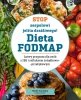 Stop zespołowi jelita drażliwego! Dieta FODMAP. Łatwy program dla osób z IBS 