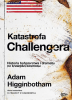 Katastrofa Challengera. Historia bohaterstwa i dramatu na krawędzi kosmosu 