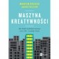 Maszyna kreatywności. Jak dzięki wyobraźni tworzyć nowe idee i rozwijać firmę 