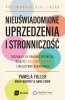 Nieuświadomione uprzedzenia i stronniczość. Zrozum je, by uwolnić potencjał, tworzyć efektywne zespo 