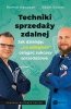 Techniki sprzedaży zdalnej. Jak działając „na odległość”, osiągać sukcesy sprzedażowe 