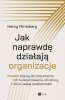 Jak naprawdę działają organizacje. Siedem kluczy do zrozumienia ich funkcjonowania, struktury i roli 