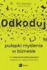 Odkoduj pułapki myślenia w biznesie. Jak ekonomia behawioralna wpływa na wybory klientów 
