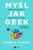 Myśl jak geek. Szukaj rozwiązań tam, gdzie nikt nie szuka 