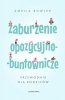 Zaburzenie opozycyjno-buntownic<br />ze. Przewodnik dla rodziców 